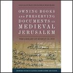 Owning Books and Preserving Documents in Medieval Jerusalem: The Library of Burhan al-Din (Edinburgh Studies in Classical Islamic History and Culture)