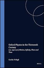 Oxford Physics in the 13th Century: (Ca. 1250-1270) : Motion, Infinity, Place and Time (STUDIEN UND TEXTE ZUR GEISTESGESCHICHTE DES MITTELALTERS)