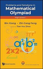 PROBLEMS AND SOLUTIONS IN MATHEMATICAL OLYMPIAD (HIGH SCHOOL 1) (Mathematical Olympiad Series, 18)