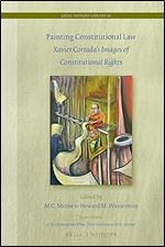 Painting Constitutional Law Xavier Cortadas Images of Constitutional Rights (Legal History Library)