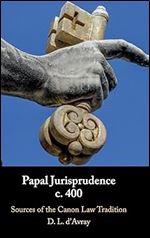 Papal Jurisprudence c. 400: Sources of the Canon Law Tradition