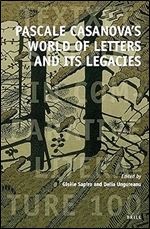 Pascale Casanova's World of Letters and Its Legacies (Textxet: Studies in Comparative Literature, 100)