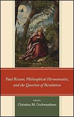 Paul Ric ur, Philosophical Hermeneutics, and the Question of Revelation (Studies in the Thought of Paul Ricoeur)