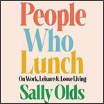People Who Lunch On Work, Leisure, and Loose Living [Audiobook]