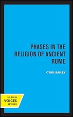 Phases in the Religion of Ancient Rome (Volume 10) (Sather Classical Lectures)