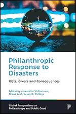Philanthropic Response to Disasters: Gifts, Givers and Consequences (Global Perspectives on Philanthropy and Public Good)