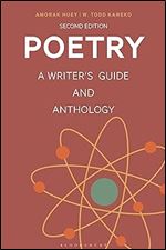 Poetry: A Writer's Guide and Anthology (Bloomsbury Writer's Guides and Anthologies) Ed 2