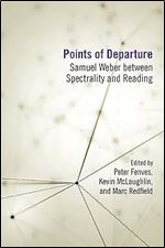 Points of Departure: Samuel Weber between Spectrality and Reading