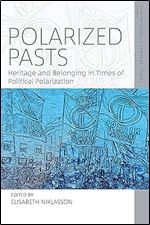 Polarized Pasts: Heritage and Belonging in Times of Political Polarization (Explorations in Heritage Studies, 8)