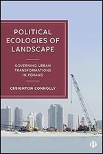Political Ecologies of Landscape: Governing Urban Transformations in Penang