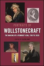Portraits of Wollstonecraft: The Making of a Feminist Icon, 1785 to 2020