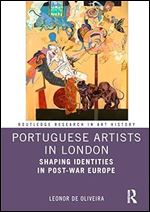 Portuguese Artists in London: Shaping Identities in Post-War Europe (Routledge Research in Art History)