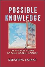 Possible Knowledge: The Literary Forms of Early Modern Science (Published in cooperation with Folger Shakespeare Library)