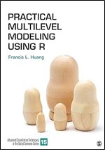 Practical Multilevel Modeling Using R (Advanced Quantitative Techniques in the Social Sciences)