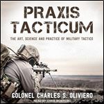 Praxis Tacticum The Art, Science and Practice of Military Tactics [Audiobook]