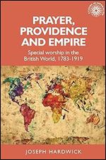 Prayer, providence and empire: Special worship in the British World, 1783-1919 (Studies in Imperialism, 173)