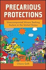 Precarious Protections: Unaccompanied Minors Seeking Asylum in the United States