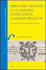 Printers Devices in the Polish-lithuanian Commonwealth: Iconographic Sources and Ideological Content (Library of the Written Word: the Handpress World, 117)
