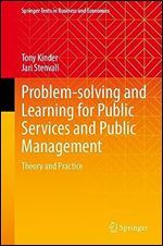 Problem-solving and Learning for Public Services and Public Management: Theory and Practice (Springer Texts in Business and Economics)
