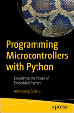 Programming Microcontrollers with Python: Experience the Power of Embedded Python