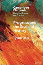 Progress and the Scale of History (Elements in Historical Theory and Practice)