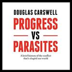 Progress vs Parasites A Brief History of the Conflict that's Shaped our World [Audiobook]