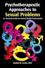 Psychotherapeutic Approaches to Sexual Problems: An Essential Guide for Mental Health Professionals