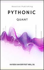 Pythonic Quant: A Comprehensive Guide to Python in Finance (Financial Modelling, Data Analysis, Algorithmic Trading & Data Visualization)