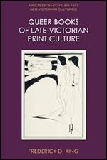 Queer Books of Late Victorian Print Culture (Nineteenth-Century and Neo-Victorian Cultures)