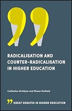 Radicalisation and Counter-Radicalisation in Higher Education (Great Debates in Higher Education)