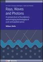 Rays, Waves and Photons: A compendium of foundations and emerging technologies of pure and applied optics