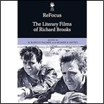 ReFocus: The Literary Films of Richard Brooks (ReFocus: The American Directors Series)
