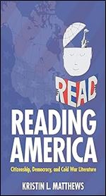 Reading America: Citizenship, Democracy, and Cold War Literature (Studies in Print Culture and the History of the Book)