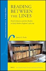 Reading Between the Lines: Parish Libraries and Their Readers in Early Modern England, 1558 1709 (Library of the Written Word: Handpress World 98, 120)
