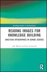 Reading Images for Knowledge Building: Analyzing Infographics in School Science (Routledge Studies in Multimodality)