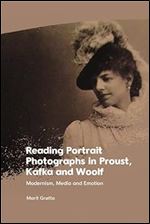 Reading Portrait Photographs in Proust, Kafka and Woolf: Modernism, Media and Emotion