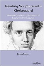Reading Scripture with Kierkegaard: Kierkegaard s Upbuilding Hermeneutic of Scripture in the Discourses