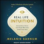 Real Life Intuition Extraordinary Stories from People Who Listen to Their Inner Voice [Audiobook]