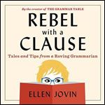 Rebel with a Clause Tales and Tips from a Roving Grammarian [Audiobook]