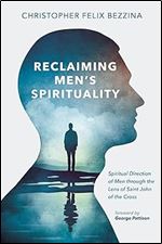 Reclaiming Men's Spirituality: Spiritual Direction of Men through the Lens of Saint John of the Cross