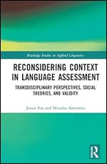 Reconsidering Context in Language Assessment (Routledge Studies in Applied Linguistics)