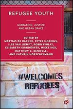 Refugee Youth: Migration, Justice and Urban Space