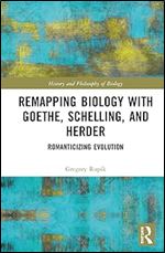 Remapping Biology with Goethe, Schelling, and Herder (History and Philosophy of Biology)
