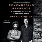 Remembering Peasants A Personal History of a Vanished World [Audiobook]