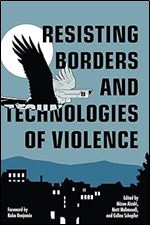 Resisting Borders and Technologies of Violence (Abolitionist Papers)