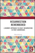 Resurrection Remembered (Routledge New Critical Thinking in Religion, Theology and Biblical Studies)