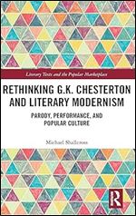 Rethinking G.K. Chesterton and Literary Modernism: Parody, Performance, and Popular Culture (Literary Texts and the Popular Marketplace)