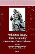 Rethinking Stevin, Stevin Rethinking Constructions of a Dutch Polymath (Nuncius, 6)