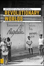 Revolutionary Worlds: Local Perspectives and Dynamics during the Indonesian Independence War, 1945-1949 (Onafhankelijkheid, Dekolonisatie, Geweld en Oorlog in Indonesi 1945-1950) Ed 3