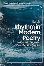 Rhythm in Modern Poetry: An Essay in Cognitive Versification Studies (Cognition, Poetics, and the Arts)